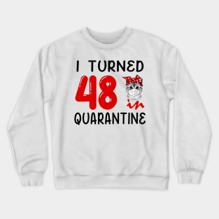 I Turned 48 In Quarantine Funny Cat Facemask Crewneck Sweatshirt